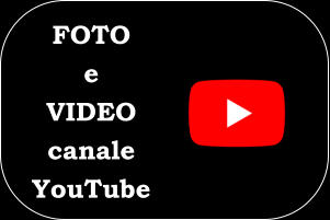 FOTO  e VIDEO canale YouTube